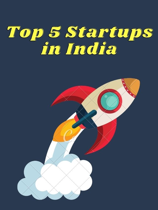 Top 5 Startups in India